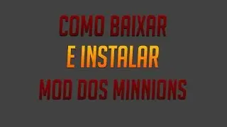Como baixar e instalar Minnions 1.7.10/1.7.2/1.6.4/1.5.2
