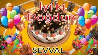 İyi ki Doğdun - ŞEVVAL - Tüm İsimler'e Doğum Günü Şarkısı