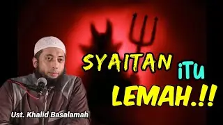 penting.!!! sesungguhnya syaitan itu lemah | ustadz khalid basalamah