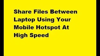 Share Files Between Laptops via Mobile Hotspot