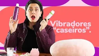 VIBRADOR E PRODUTO ERÓTICO CASEIRO | PODE OU NÃO? | Dona Coelha