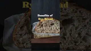 Benefits of Rye Bread! 