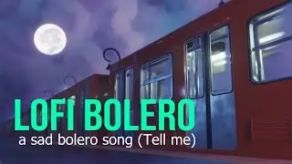 A sad bolero song (tell me) - Ludwig Van Kinder #RetoLofi