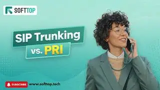 SIP Trunking vs. PRI: Making the Right Choice for Your Business with Softtop.