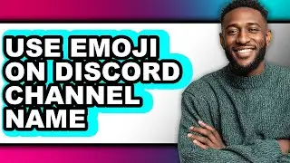 How to Use Emoji on Discord Channel Name - Step by Step