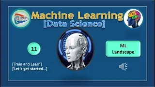 Machine Learning (ML): #11.ML Landscape