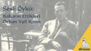 Sesli Öykü: Orhan Veli Kanık - Baharın ettikleri