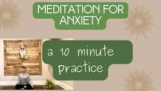 10 Minute Meditation for Anxiety
