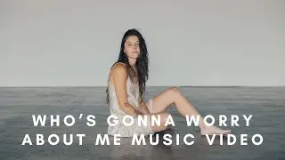 Who's Gonna Worry About Me Music Video