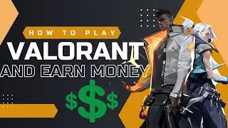 How to Play Valorant and Earn Money in 2025