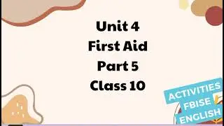 First Aid, Part 5, Unit 4, Activities, Class 10, English, FBISE