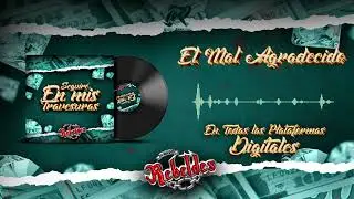 Los Nuevos Rebeldes – El Mal Agradecido (Audio Oficial)