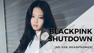 BLACKPINK - SHUTDOWN [8D USE HEADPHONES] 🎧