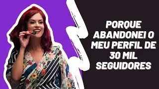 Porque eu abandonei um perfil de 30 mil seguidores no Instagram!