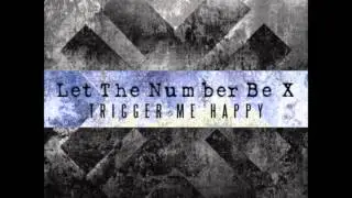 Let The Number Be X - Trigger Me Happy
