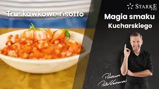 Truskawkowe risotto - Magia smaku Kucharskiego odc. 67