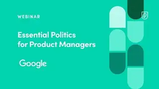 Webinar: Essential Politics for Product Managers by Google Sr PM, Eden Cohen