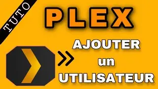 COMMENT AJOUTER UN UTILISATEUR SUR PLEX ?!(TUTO)