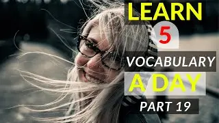 ” 5 VOCABULARY A DAY: SYNONYM & ANTONYM: PART 19”