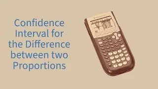 Confidence Interval for the Difference Between Two Sample Proportions Using a TI 84+