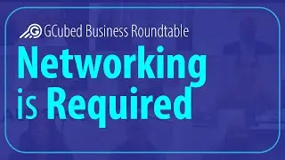 Networking is Required - GCubed Business Roundtable