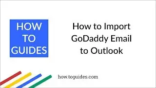 How to Import GoDaddy Email to Outlook - How.ToGuides.com