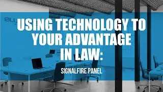 SignalFire Panel Discussion: How Technology Can Enable Legal Practitioners