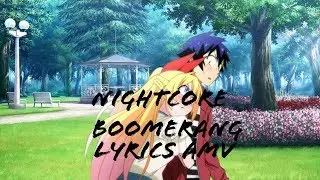 Nightcore boomerang [lyrics] [AMV]
