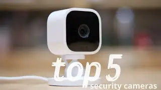 Top 5 Home Security Cameras Under $500