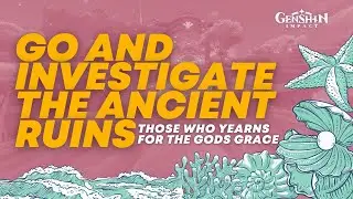 Go and Investigate the Ancient Ruins - Those Who Yearns for the Gods Grace | Genshin Impact