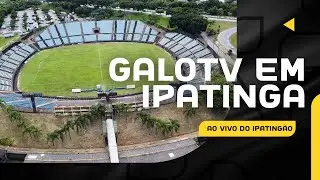 GALOTV AO VIVO FORA DE CASA: IPATINGA!