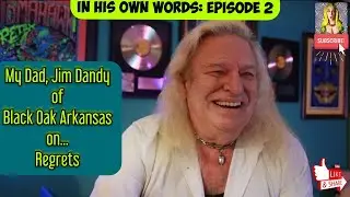 My Dad (Jim Dandy of Black Oak Arkansas) on Regrets... & decisions.
