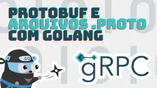 Protobufs e arquivos .proto - Criando um serviço gRPC em Go