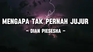 Dian Piesesha – Mengapa Tak Pernah Jujur (Lyrics/Lirik)