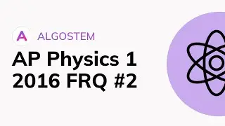 AP Physics 1 - 2016 FRQ #2