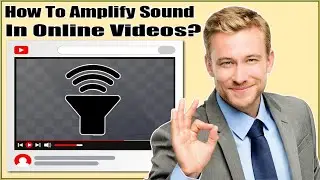 How To Amplify Sound In YouTube/Online Videos On PC Chrome, FireFox, Edge, All Modern Web Browsers?
