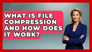 What Is File Compression And How Does It Work? - Tech Terms Explained