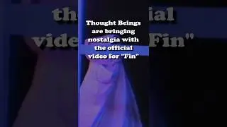 Thought Beings are bringing nostalgia with the official video for "Fin"! 📽️