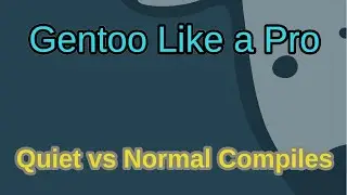 Gentoo Like a Pro - Quiet vs Compile Times