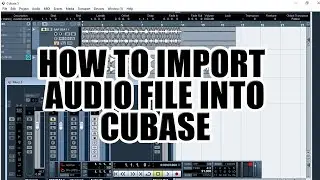 HOW TO IMPORT AUDIO FILE IN CUBASE