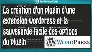 La création d'un plugin d'une extension wordpress et la sauvegarde facile des options du plugin