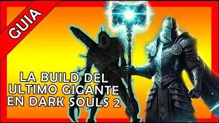 LA BUILD DEL ULTIMO GIGANTE DE DARK SOULS 2