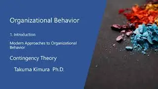 Organizational Behavior 1-2-6 Contingency Theory