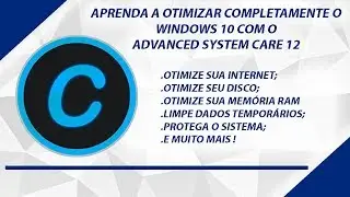 Advanced System Care 12 - Aprenda A Configurar E Usar ( Tutorial Completo & Avançado )