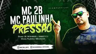 MC 2B E MC PAULINHA-PRESSAO-MUSICA NOVA 2018