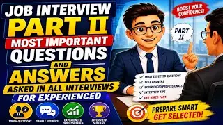 Job Interview Part II - Most Important Questions And Answers Asked in all Interviews for Experienced