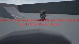 [OUTDATED]How to make an advanced RPG in Unreal Engine 4 [Ep 12 First Person Mode]