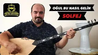 OĞUL BU NASIL GELİN - SOLFEJ (Söz Aralarıyla)
