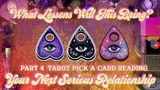 💘What Lessons Will This Bring? 💘Your Next Serious Relationship P4💘 Tarot Pick a Card Love Reading