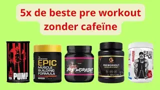 De 5 Beste Pre Workouts Zonder Cafeïne (Getest)